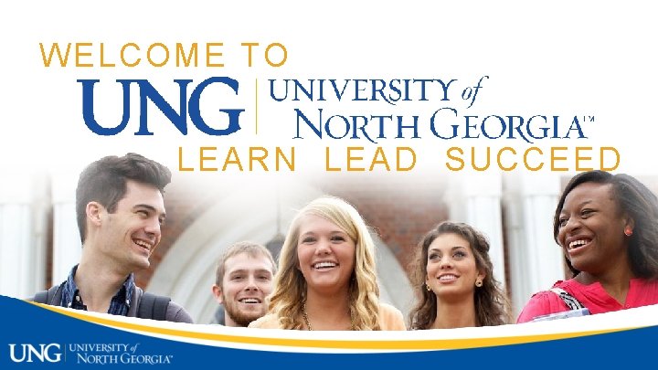 WELCOME TO UNG. EDU LEARN LEAD SUCCEED 