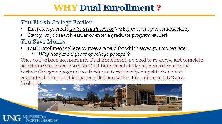 WHY Dual Enrollment ? You Finish College Earlier • • Earn college credit while
