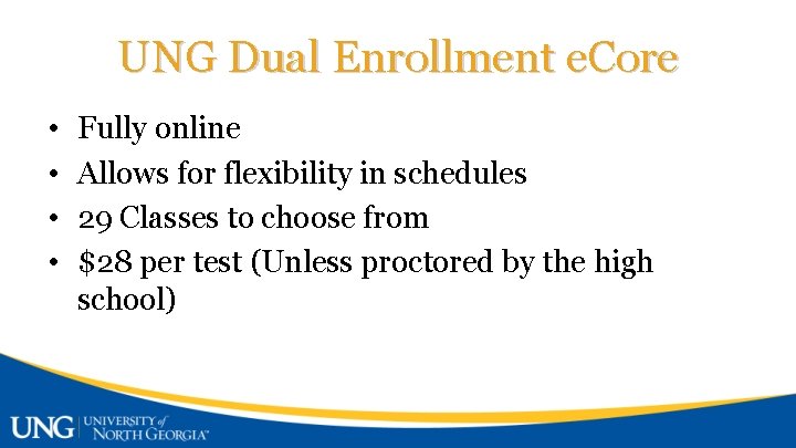 UNG Dual Enrollment e. Core • • Fully online Allows for flexibility in schedules