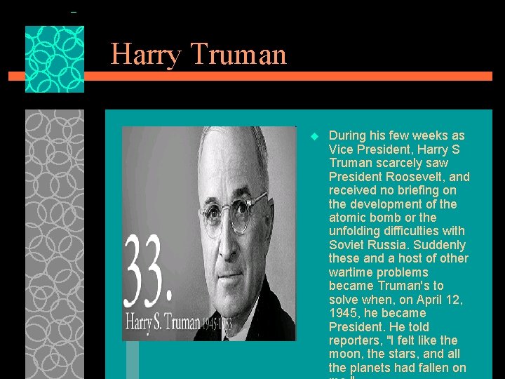 Harry Truman u During his few weeks as Vice President, Harry S Truman scarcely