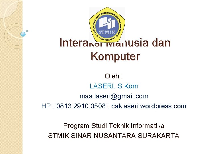 Interaksi Manusia dan Komputer Oleh : LASERI. S. Kom mas. laseri@gmail. com HP :