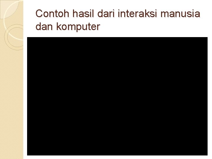 Contoh hasil dari interaksi manusia dan komputer 