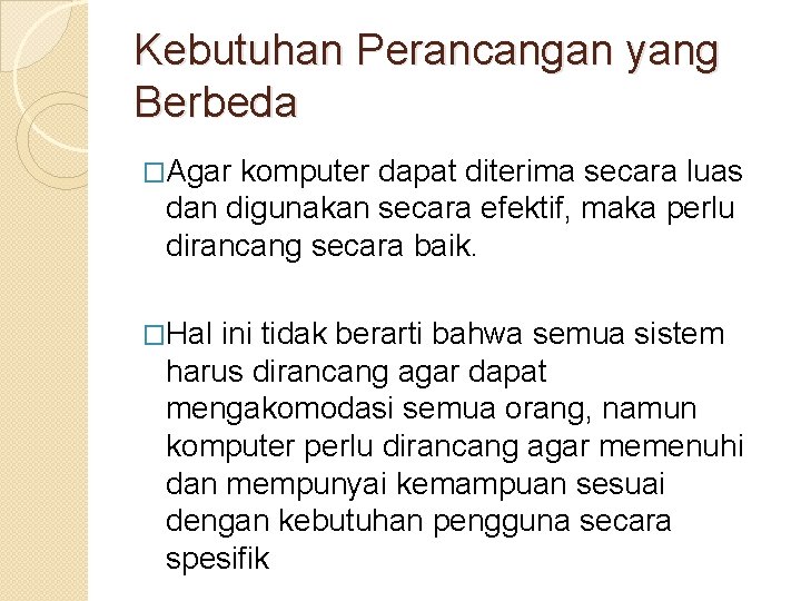 Kebutuhan Perancangan yang Berbeda �Agar komputer dapat diterima secara luas dan digunakan secara efektif,