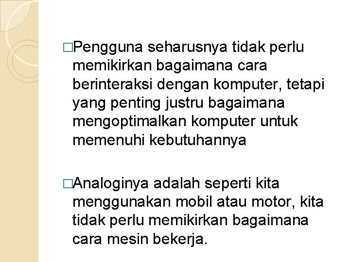 �Pengguna seharusnya tidak perlu memikirkan bagaimana cara berinteraksi dengan komputer, tetapi yang penting justru