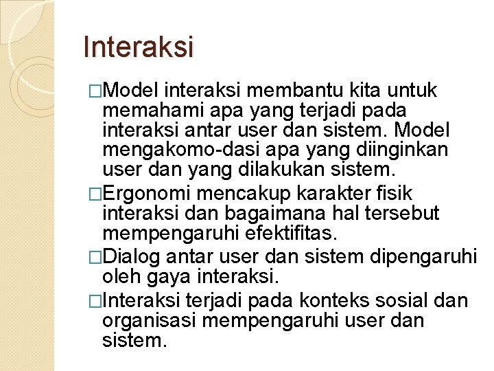 Interaksi �Model interaksi membantu kita untuk memahami apa yang terjadi pada interaksi antar user