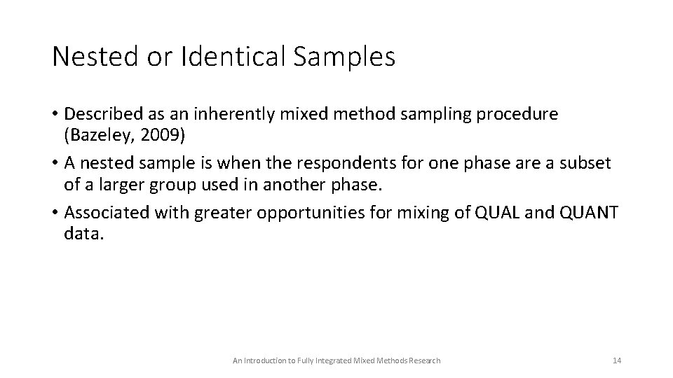 Nested or Identical Samples • Described as an inherently mixed method sampling procedure (Bazeley,