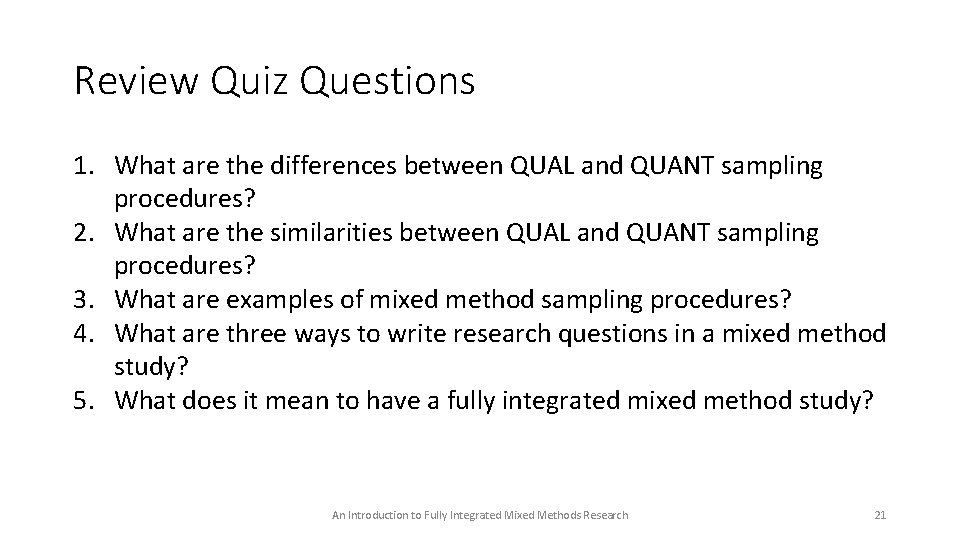 Review Quiz Questions 1. What are the differences between QUAL and QUANT sampling procedures?