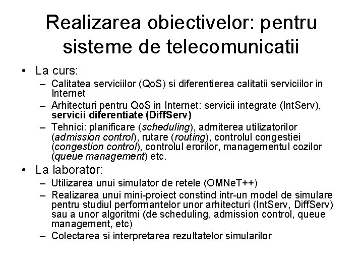 Realizarea obiectivelor: pentru sisteme de telecomunicatii • La curs: – Calitatea serviciilor (Qo. S)