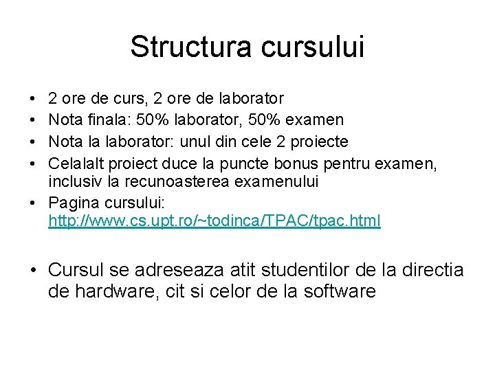 Structura cursului • • 2 ore de curs, 2 ore de laborator Nota finala: