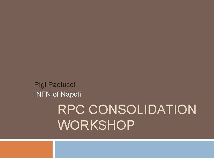 Pigi Paolucci INFN of Napoli RPC CONSOLIDATION WORKSHOP 