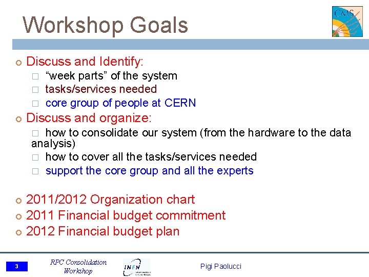Workshop Goals Discuss and Identify: � � � “week parts” of the system tasks/services