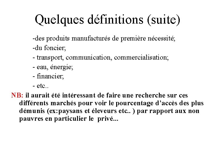 Quelques définitions (suite) -des produits manufacturés de première nécessité; -du foncier; - transport, communication,