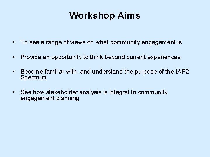 Workshop Aims • To see a range of views on what community engagement is Workshop Aims • To see a range of views on what community engagement is