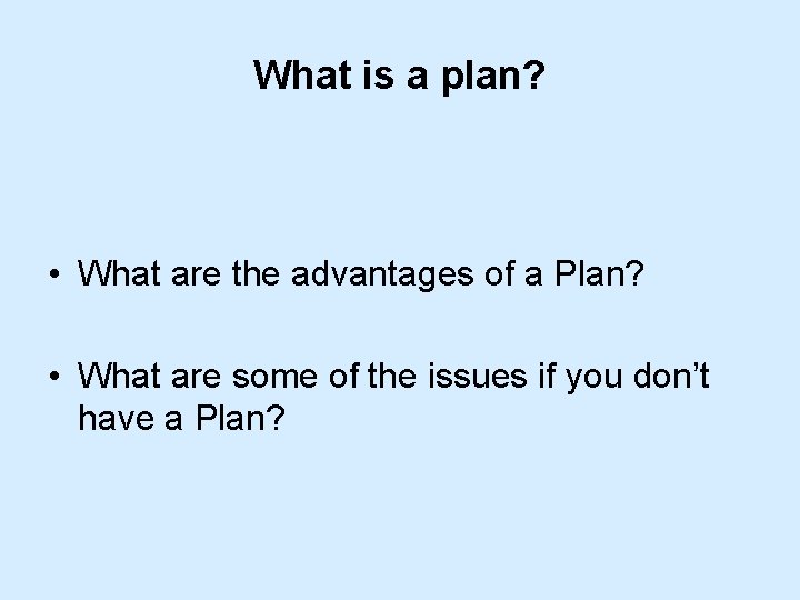 What is a plan? • What are the advantages of a Plan? • What What is a plan? • What are the advantages of a Plan? • What