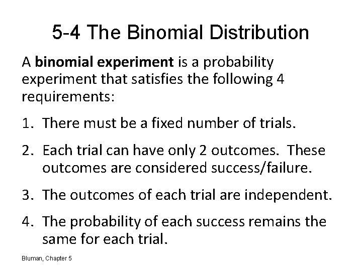 5 -4 The Binomial Distribution A binomial experiment is a probability experiment that satisfies