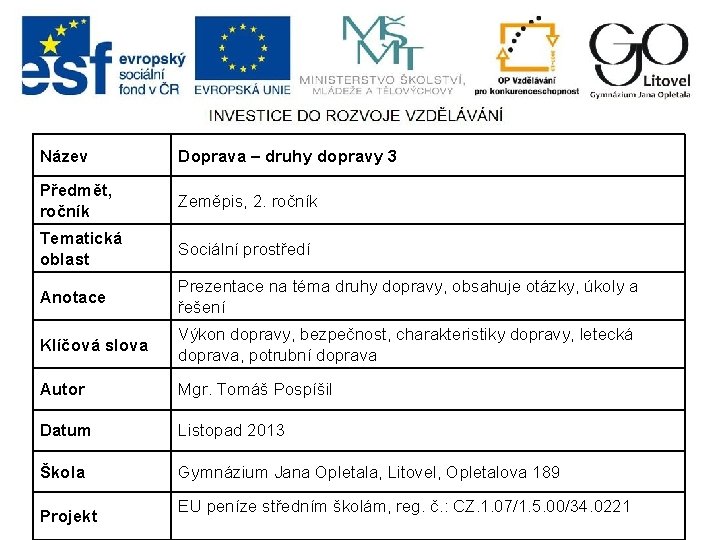 Název Doprava – druhy dopravy 3 Předmět, ročník Zeměpis, 2. ročník Tematická oblast Sociální