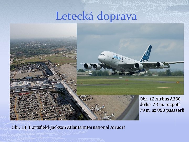 Letecká doprava Obr. 12 Airbus A 380, délka: 73 m, rozpětí: 79 m, až