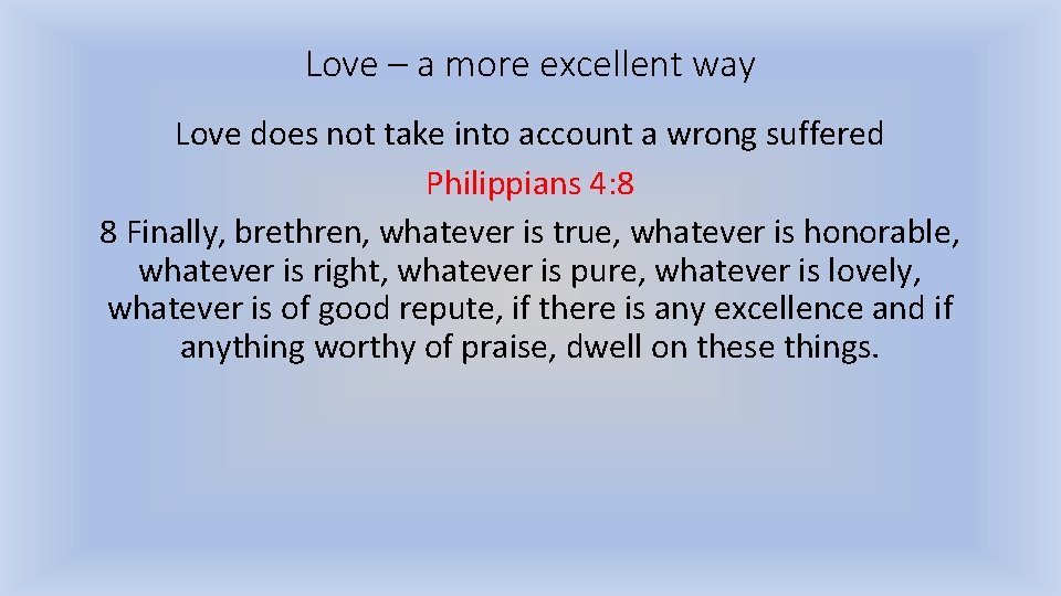 Love – a more excellent way Love does not take into account a wrong