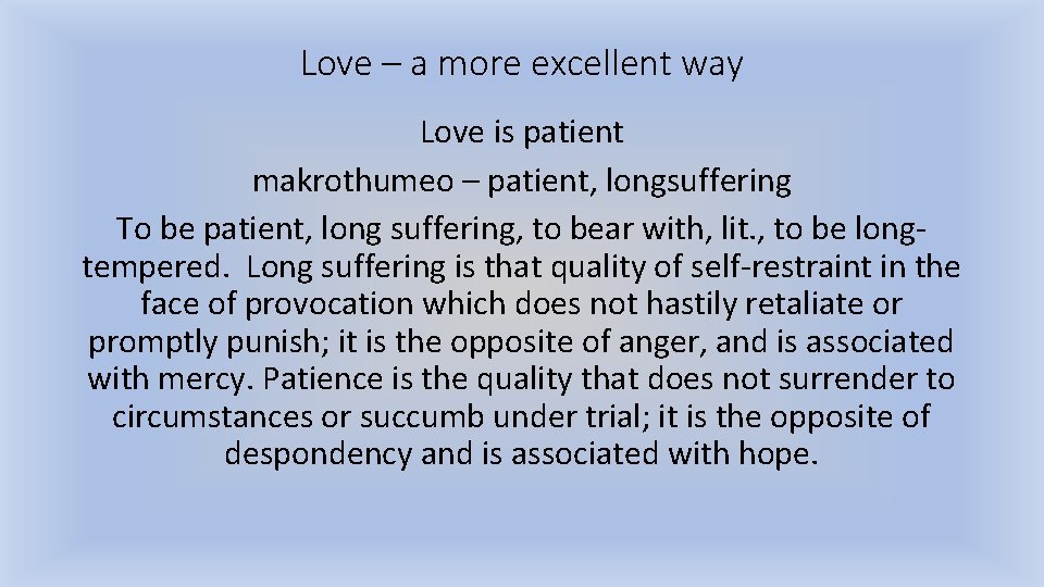 Love – a more excellent way Love is patient makrothumeo – patient, longsuffering To
