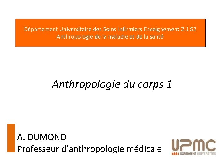 Département Universitaire des Soins Infirmiers Enseignement 2. 1 S 2 Anthropologie de la maladie Département Universitaire des Soins Infirmiers Enseignement 2. 1 S 2 Anthropologie de la maladie