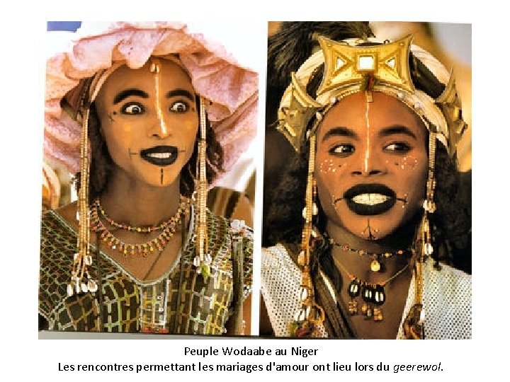 Peuple Wodaabe au Niger Les rencontres permettant les mariages d'amour ont lieu lors du