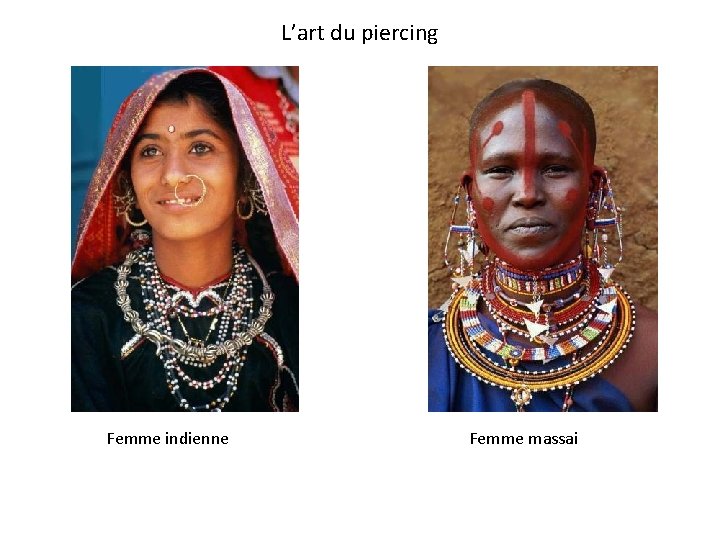 L’art du piercing Femme indienne Femme massai 