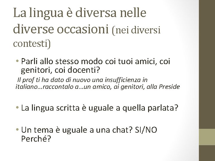 La lingua è diversa nelle diverse occasioni (nei diversi contesti) • Parli allo stesso