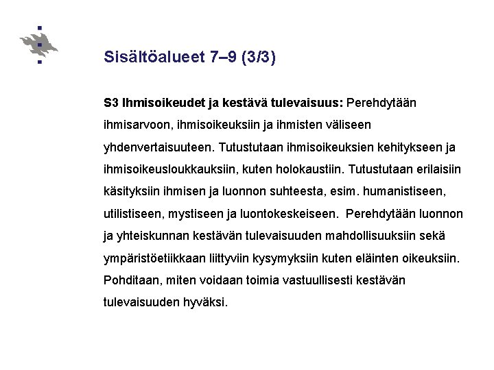 Sisältöalueet 7– 9 (3/3) S 3 Ihmisoikeudet ja kestävä tulevaisuus: Perehdytään ihmisarvoon, ihmisoikeuksiin ja