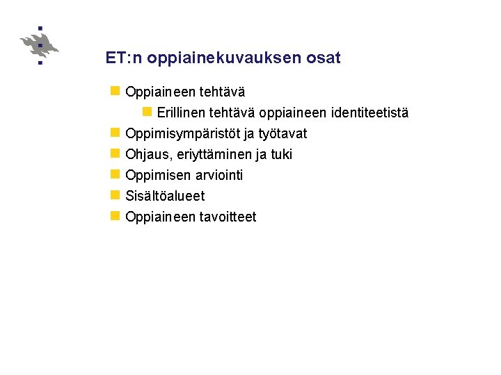 ET: n oppiainekuvauksen osat n Oppiaineen tehtävä n Erillinen tehtävä oppiaineen identiteetistä n Oppimisympäristöt