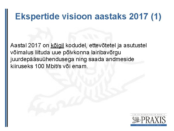 Ekspertide visioon aastaks 2017 (1) Aastal 2017 on kõigil kodudel, ettevõtetel ja asutustel võimalus