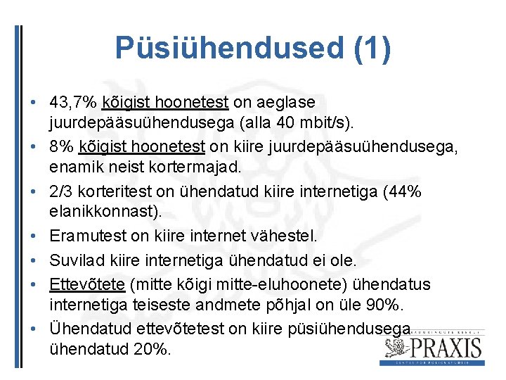 Püsiühendused (1) • 43, 7% kõigist hoonetest on aeglase juurdepääsuühendusega (alla 40 mbit/s). •