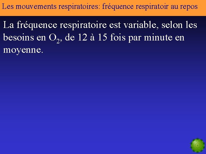 Les mouvements respiratoires: fréquence respiratoir au repos La fréquence respiratoire est variable, selon les