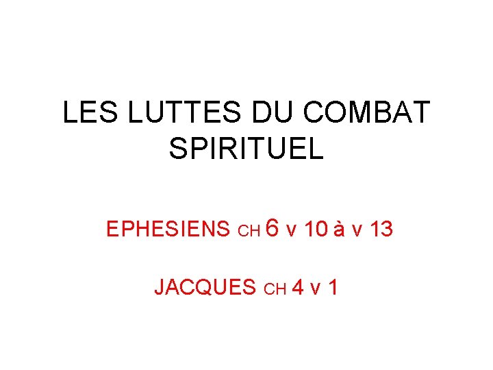 LES LUTTES DU COMBAT SPIRITUEL EPHESIENS CH 6 v 10 à v 13 JACQUES