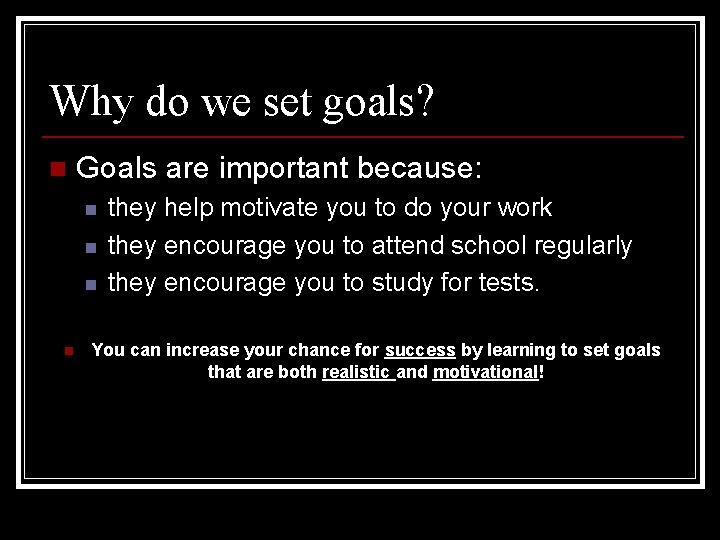 Why do we set goals? n Goals are important because: n n they help