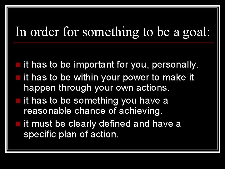 In order for something to be a goal: it has to be important for