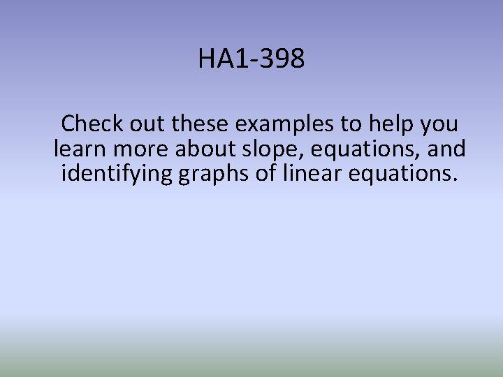 HA 1 -398 Check out these examples to help you learn more about slope,