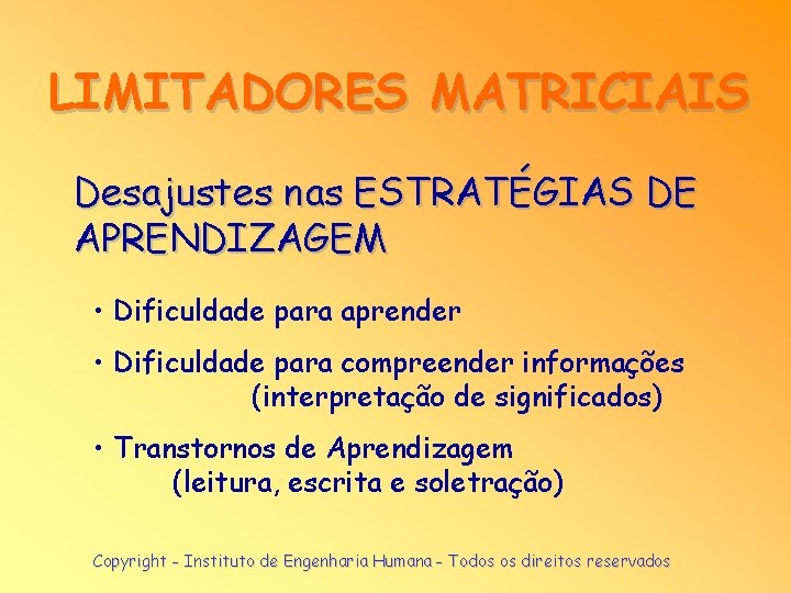 LIMITADORES MATRICIAIS Desajustes nas ESTRATÉGIAS DE APRENDIZAGEM • Dificuldade para aprender • Dificuldade para