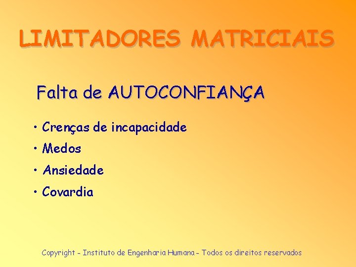 LIMITADORES MATRICIAIS Falta de AUTOCONFIANÇA • Crenças de incapacidade • Medos • Ansiedade •