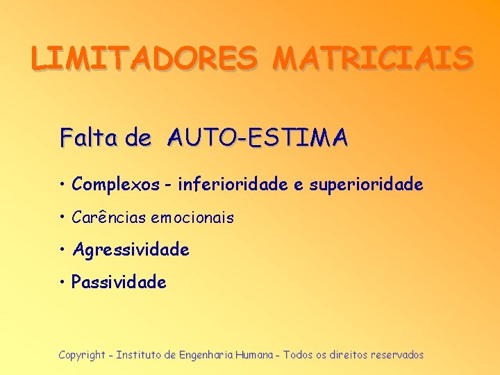 LIMITADORES MATRICIAIS Falta de AUTO-ESTIMA • Complexos - inferioridade e superioridade • Carências emocionais