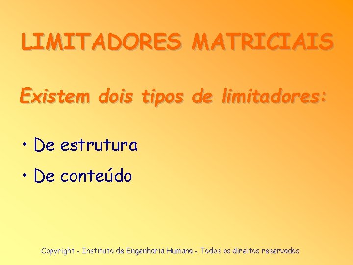 LIMITADORES MATRICIAIS Existem dois tipos de limitadores: • De estrutura • De conteúdo Copyright