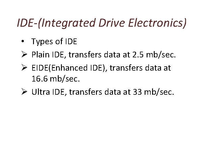 IDE-(Integrated Drive Electronics) • Types of IDE Ø Plain IDE, transfers data at 2.