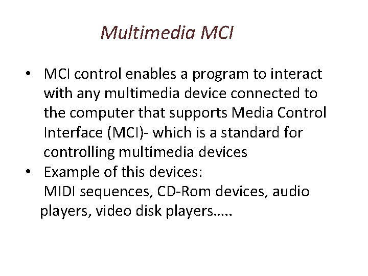 Multimedia MCI • MCI control enables a program to interact with any multimedia device