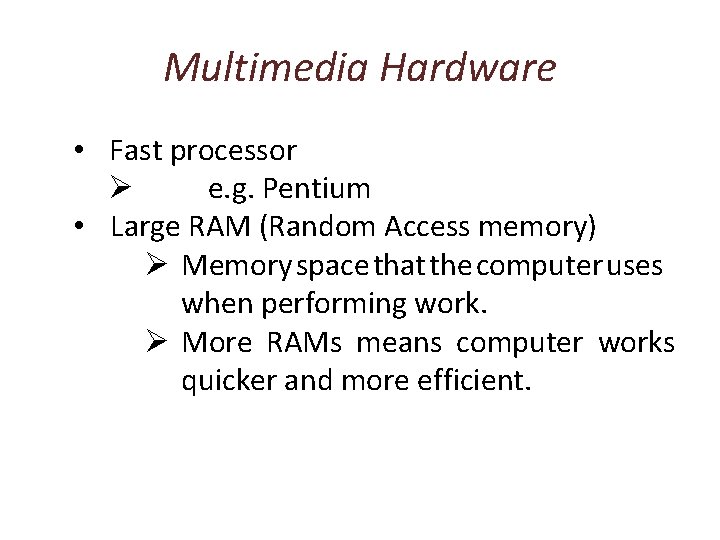 Multimedia Hardware • Fast processor Ø e. g. Pentium • Large RAM (Random Access