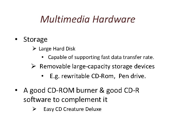 Multimedia Hardware • Storage Ø Large Hard Disk • Capable of supporting fast data