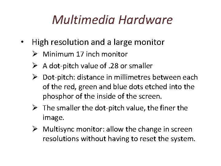 Multimedia Hardware • High resolution and a large monitor Ø Minimum 17 inch monitor