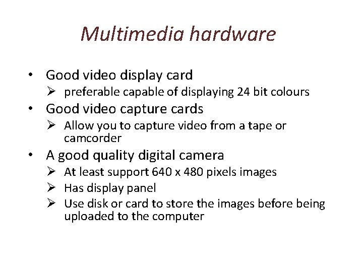 Multimedia hardware • Good video display card Ø preferable capable of displaying 24 bit