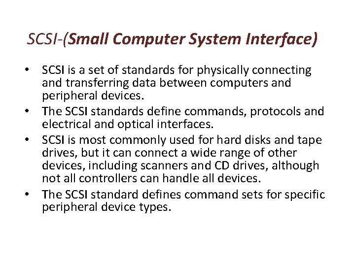 SCSI-(Small Computer System Interface) • SCSI is a set of standards for physically connecting