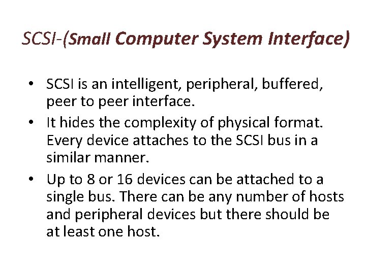 SCSI-(Small Computer System Interface) • SCSI is an intelligent, peripheral, buffered, peer to peer