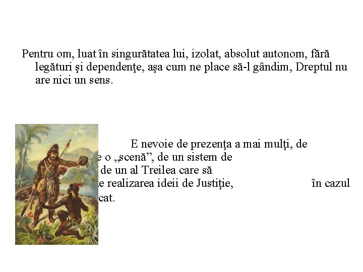 Pentru om, luat în singurătatea lui, izolat, absolut autonom, fără legături şi dependenţe, aşa