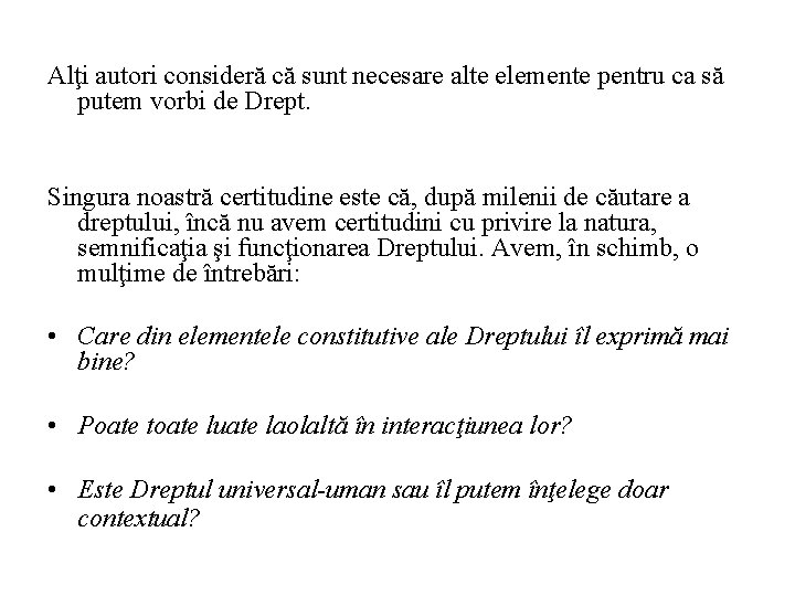 Alţi autori consideră că sunt necesare alte elemente pentru ca să putem vorbi de